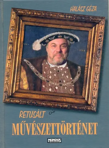 Halász Géza: Retusált művészettörténet Akciós ár