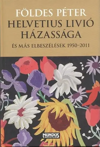 Földes Péter: Helvetius Livió házassága és más elbeszélések Szezonális akció