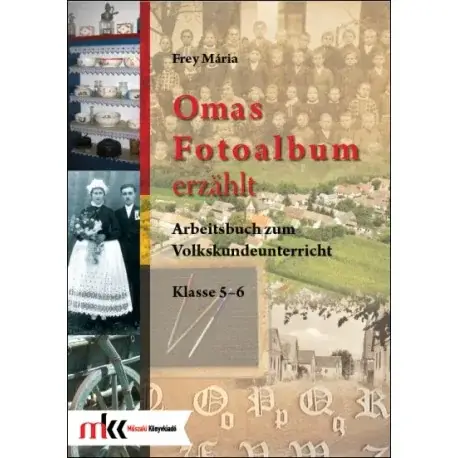 Akció Omas Fotoalbum erzählt. Arbeitsbuch zum Volkskundeunterricht Klasse 5-6