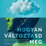 Azonnali szállítás Hogyan változtasd meg az elméd: A pszichedelikus kutatások forradalmi eredményei az emberi tudatról, az életről és a halálról