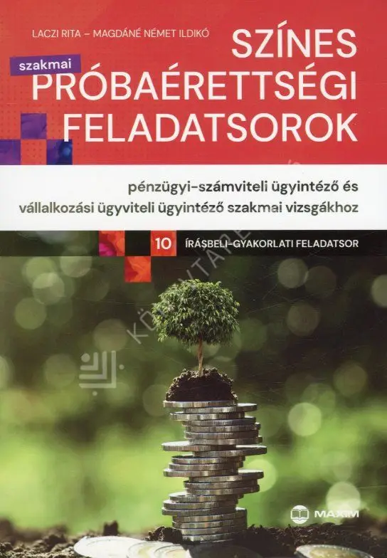 Színes próbaérettségi feladatsorok pénzügyi-számviteli ügyintéző és vállalkozási ügyviteli ügyintéző szakmai vizsgákhoz (10 írásbeli-gyakorlati feladatsor) Kedvezmény