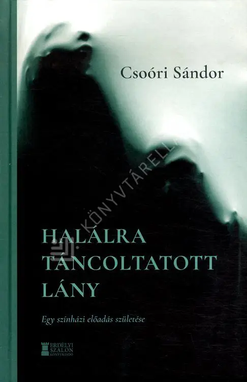 Népszerű Halálra táncoltatott lány - Egy színházi előadás születése