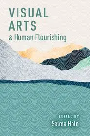 Nézd meg most Visual Arts and Human Flourishing byHolo, Selma;