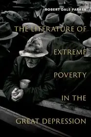 The Literature of Extreme Poverty in the Great Depression byParker, Robert Dale; Gyors kiszállítás