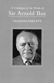 Biztonságos fizetés A Catalogue of the Works of Sir Arnold Bax byParlett, Graham;