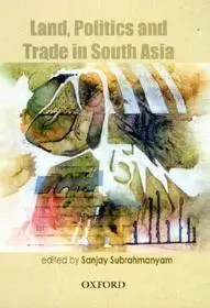 Árcsökkenés Land, Politics and Trade in South Asia bySubrahmanyam, Sanjay;