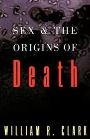 Sex and the Origins of Death byClark, William R.; Nézd meg most